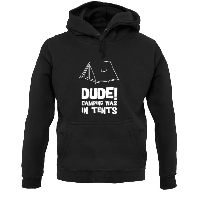 Dude! Camping Was In Tents Unisex Hoodie